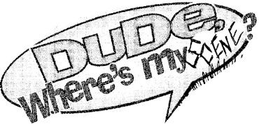 Speech bubble which reads 'Dude! Where's My Scene!'